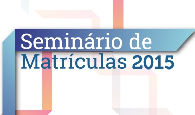 Inscrições abertas para o Seminário de Matrículas 2015